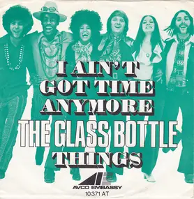 The Glass Bottle - I Ain't Got Time Anymore / Things