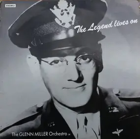 Glenn Miller - The Legend Lives On