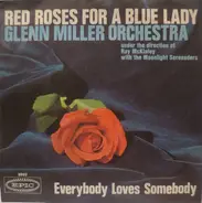 The Glenn Miller Orchestra - Red Roses For A Blue Lady / Everybody Loves Somebody