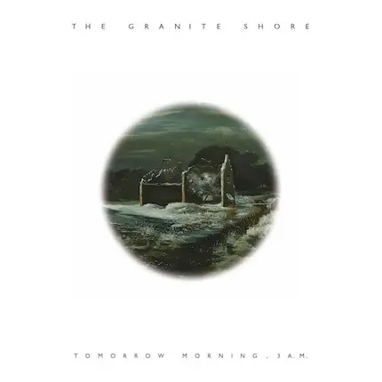 The Granite Shore - Tomorrow Morning, 3 A.M.