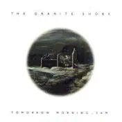 The Granite Shore - TOMORROW MORNING, 3AM