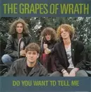 7inch Vinyl Single - The Grapes Of Wrath - Do You Want To Tell Me