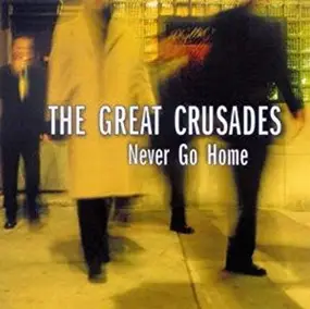 Great Crusades - Never Go Home (Just Like Me, Like Everybody)