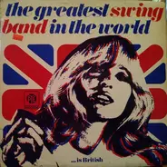 The Greatest Swing Band In The World... Is - The Greatest Swing Band In The World Is British