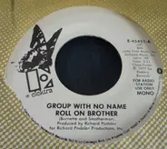 The Group With No Name - Roll On Brother