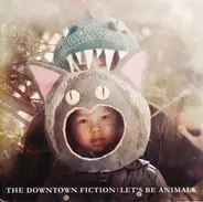 The Downtown Fiction - Let's Be Animals