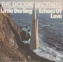 7inch Vinyl Single - The Doobie Brothers - Little Darling / Echoes Of Love
