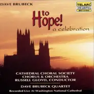 The Dave Brubeck Quartet , Russell Gloyd , Cathedral Choral Society Chorus & Orchestra - To Hope! A Celebration