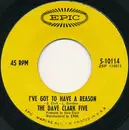 7inch Vinyl Single - The Dave Clark Five - I've Got To Have A Reason - Pitman Pressing