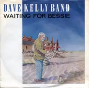 The Dave Kelly Band - Waiting For Bessie