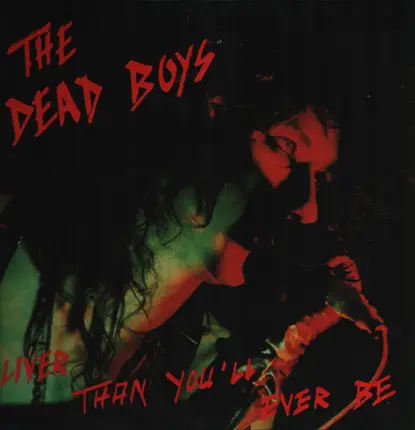 The Dead Boys - LIVER THAN YOU'LL EVER BE
