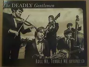The Deadly Gentlemen - Roll Me, Tumble Me