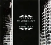 The Dears - No Cities Left & Protest EP