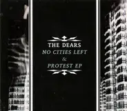 The Dears - No Cities Left & Protest EP