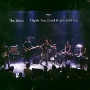 The Dears - Thank You Good Night Sold Out