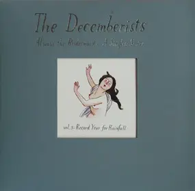 The Decemberists - Always The Bridesmaid: A Singles Series - Vol. 3: Record Year For Rainfall
