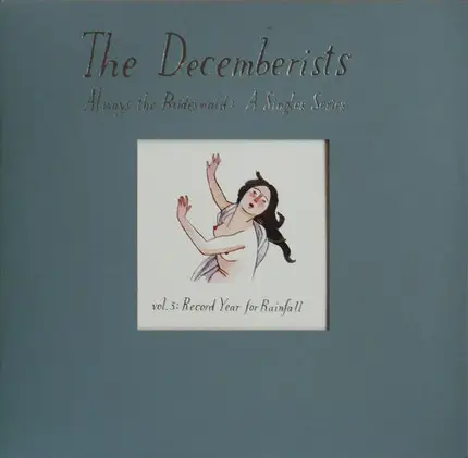 The Decemberists - Always The Bridesmaid: A Singles Series - Vol. 3: Record Year For Rainfall