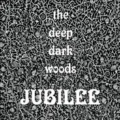 DEEP DARK WOODS - Jubilee
