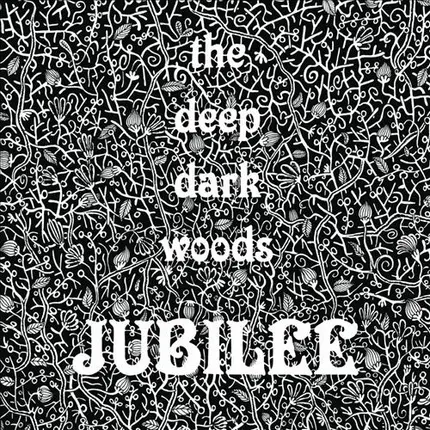 The Deep Dark Woods - Jubilee