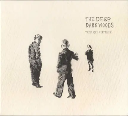 The Deep Dark Woods - The Place I Left Behind