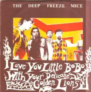 The Deep Freeze Mice - I Love You Little BoBo With Your Delicate Golden Lions