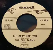 The Del-Satins - I'll Pray For You / I Remember The Night