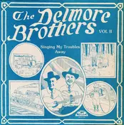 The Delmore Brothers - Volume II - Singing My Troubles Away