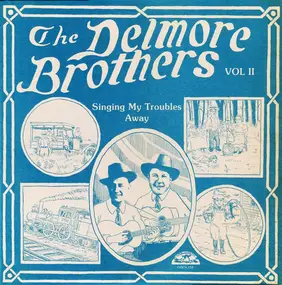 The Delmore Brothers - Volume II - Singing My Troubles Away