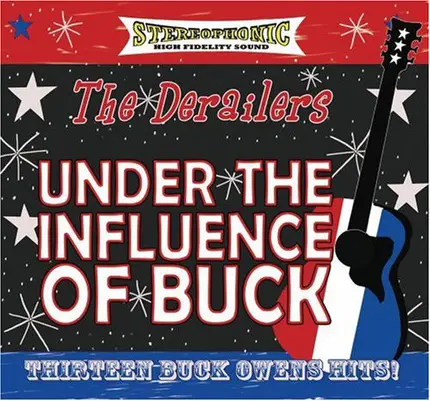 The Derailers - Under the Influence of Buck