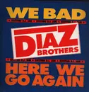 12inch Vinyl Single - The Diaz Brothers - Here We Go Again / We Bad