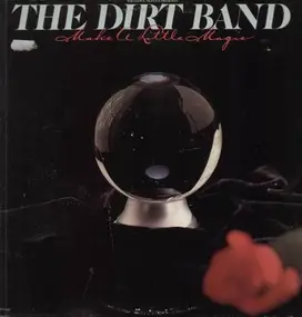 The Dirt Band - Make a little magic