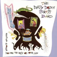 Dirty Dozen Brass Band - Whatcha Gonna Do For The Rest Of Your Life