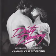 The Dirty Dancing Company - Dirty Dancing - The Classic Story On Stage (Original Cast Recording)