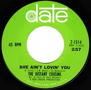 The Distant Cousins - She Ain't Lovin' You / Here Today, Gone Tomorrow