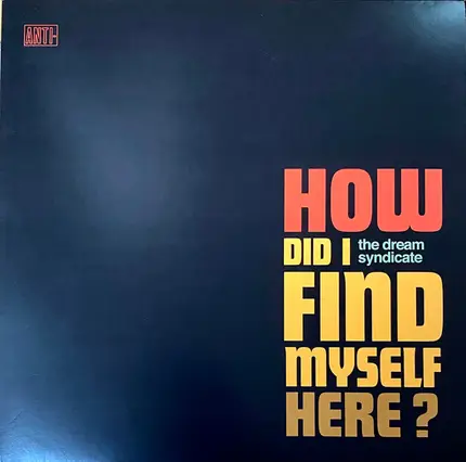 The Dream Syndicate - How Did I Find Myself Here?