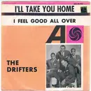 7inch Vinyl Single - The Drifters - I'll Take You Home / I Feel Good All Over