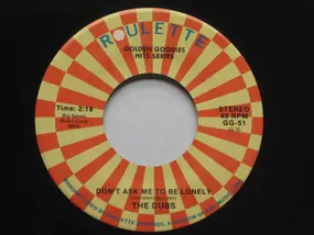 The Dubs - Don't Ask Me To Be Lonely / Be Sure My Love