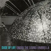 The Dude of Life - Under the Sound Umbrella
