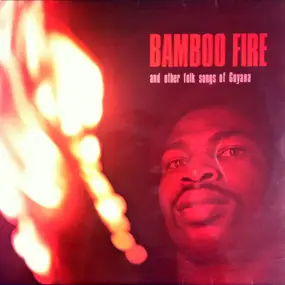 The Emmel Singers - Bamboo Fire And Other Folk Songs Of Guyana