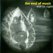The End Of Music - Wait For Ages