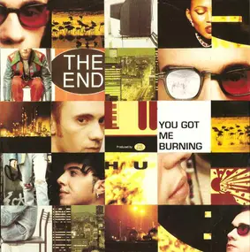 The End - You Got Me Burning