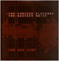 The Endless Blockade / Bastard Noise - The Red List