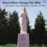 The Earls And Whitehead Gospel Singers - They'll Never Change The Way