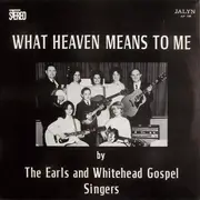 LP - The Earls And Whitehead Gospel Singers - What Heaven Means To Me