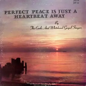 The Earls And Whitehead Gospel Singers - Perfect Peace Is Just A Heartbeat Away