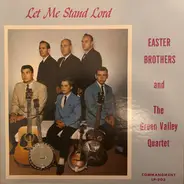 The Easter Brothers And The Green Valley Quartet - Let Me Stand Lord