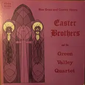 The Easter Brothers And The Green Valley Quartet - Blue Grass and Country Hymns