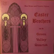 The Easter Brothers And The Green Valley Quartet - Blue Grass and Country Hymns