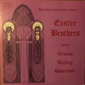 The Easter Brothers And The Green Valley Quartet - Blue Grass and Country Hymns