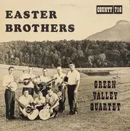 The Easter Brothers And Their The Green Valley Quartet - The Easter Brothers And Their Green Valley Quartet